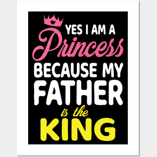 Yes I Am A Princess Because My Father Is The King Daddy Papa Posters and Art